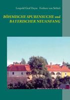 Böhmische Spurensuche und bayerischer Neuanfang: Ein Beitrag zur Geschichte der Grafen von Deym, Freiherrn von Stritez in Böhmen und zum bayerisch-böhmischen Brückenschlag 3734732883 Book Cover