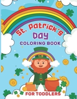 St. Patrick's Day Coloring Book for Toddlers: A Great St. Patrick's Day Activity Book for Kids Ages 4-8 B09T87JQXQ Book Cover