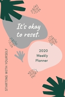 2020 Weekly Planner; It's Ok to Reset, Starting with Yourself: 1 Year, January to December, USD/CDN Schedule and Appointment Organizer for Goal Setting and Reflection 1677392045 Book Cover
