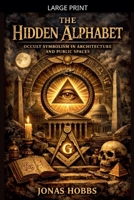 The Hidden Alphabet: Occult Symbolism in Architecture and Public Spaces B0GLVCZSWZ Book Cover