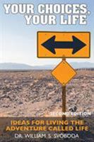 Your Choices, Your Life: Ideas for Living the Adventure Called Life 1629038121 Book Cover