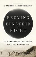Proving Einstein Right: The Daring Expeditions That Changed How We Look at the Universe 1541762258 Book Cover