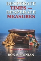 Desperate Times – Desperate Measures: A Full-Length Play B0HHMGPD32 Book Cover