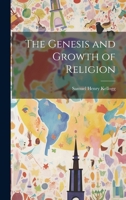The Genesis and Growth of Religion: The L. P. Stone Lectures for 1892, at Princeton Theological Seminary 0559723822 Book Cover