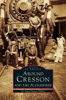 Around Cresson and the Alleghenies 0738590401 Book Cover