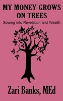 My Money Grows on Trees: Sowing Into Revelation and Wealth 0615872719 Book Cover