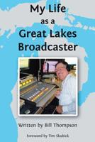 My Life as a Great Lakes Broadcaster 1644716534 Book Cover