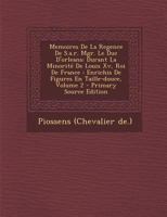 Memoires de la Regence de S.A.R. Mgr. Le Duc d'Orleans: Durant La Minorit� de Louis XV, Roi de France: Enrichis de Figures En Taille-Douce; Volume 2 1178991628 Book Cover