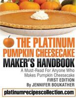 The Platinum Pumpkin Cheesecake Maker's Handbook 0988315041 Book Cover