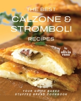 The Best Calzone & Stromboli Recipes: Your Go-To Baked Stuffed Bread Cookbook B0BRN4KD6C Book Cover