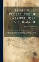 Essai Sur Les Probabilités De La Durée De La Vie Humaine: D'où L'on Déduit La Manière De Déterminer Les Rentes Viagères, Tant Simples Qu'en Tontines ... Durée De La Vie Humaine ...] 1021007005 Book Cover