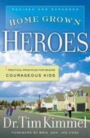 Home Grown Heroes: Practical Principles For Raising Courageous Kids 0880703598 Book Cover