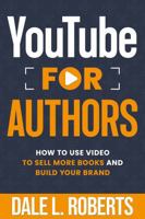 YouTube for Authors : How to Use Video to Sell More Books and Build Your Brand 1639250700 Book Cover