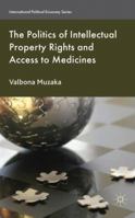 The Politics of Intellectual Property Rights and Access to Medicines 0230235298 Book Cover