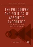 The Philosophy and Politics of Aesthetic Experience: German Romanticism and Critical Theory 3319523031 Book Cover
