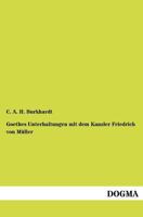 Goethes Unterhaltungen mit dem Kanzler Friedrich von Müller 384603696X Book Cover