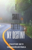 I Shall Fulfill My Divine Destiny: Forty Days Prayer Guide B09SNTQ5WQ Book Cover