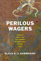 Perilous Wagers: Gambling, Dignity, and Day Laborers in Twenty-First-Century Tokyo (Studies of the Weatherhead East Asian Institute, Columbia University) 1501776428 Book Cover