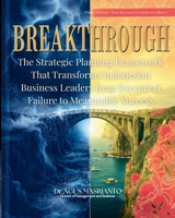 BREAKTHROUGH: The Strategic Planning Framework That Transforms Indonesian Business Leaders from Execution Failure to Measurable Success: Where Strategic Chaos Becomes Execution Excellence B0FFBSQQM1 Book Cover