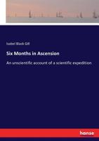 Six Months in Ascension: An Unscientific Account of a Scientific Expedition 1016863403 Book Cover