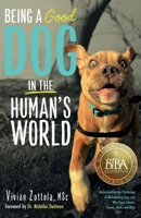 Being A (Good) Dog In The Human's World: Understanding the Psychology of Misbehaving Dogs and Why Yours Cowers, Growls and Bites B0DYL7DR75 Book Cover
