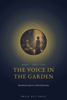 The Voice in the Garden: How Heaven Came to a Child of Domremy (The Maid of Heaven: A Three-Part Life of St. Joan of Arc) B0H9R65GY8 Book Cover