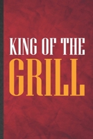 King of the Grill: Funny Blank Lined Barbecue Bbq Notebook/ Journal, Graduation Appreciation Gratitude Thank You Souvenir Gag Gift, Fashionable Graphic 110 Pages 1701425033 Book Cover