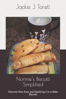 Nonnie's Biscotti Simplified: Discover How Easy and Satisfying it is to Bake Biscotti 1732841721 Book Cover