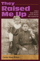 They Raised Me Up: A Black Single Mother and the Women Who Inspired Her 0826220118 Book Cover