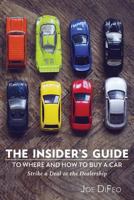 The Insider's Guide to Where and How to Buy a Car: Strike a Deal at the Dealership 1978445202 Book Cover