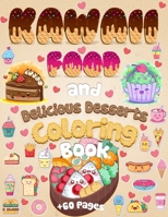 Kawaii Food And Delicious Desserts Coloring Book: 60 Adorable & Relaxing Easy Kawaii Food And Delicious Desserts Coloring Pages - Super Cute Food Coloring Book For Adults And Kids of All Ages 1064323200 Book Cover