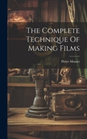 The Complete Technique Of Making Films 1021512516 Book Cover