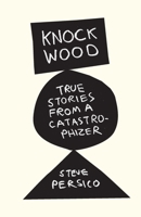 Knock Wood: True stories from a catastrophizer. B0DXXP7KBL Book Cover
