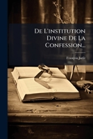 De L'institution Divine De La Confession... 1247583708 Book Cover