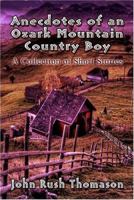 Anecdotes of an Ozark Mountain Country Boy: A Collection of Short Stories 1424133580 Book Cover