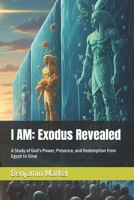 I AM: Exodus Revealed: A Study of God’s Power, Presence, and Redemption from Egypt to Sinai B0FQ5CVQDF Book Cover