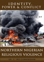 Identity, Power, and Conflict: Inter-Ethnic Perspective of Northern Nigeria Religious Violence 1365588505 Book Cover