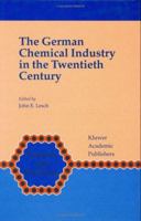 The German Chemical Industry in the Twentieth Century (Chemists and Chemistry)