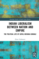 Indian Liberalism Between Nation and Empire: The Political Life of Gopal Krishna Gokhale 0367470322 Book Cover