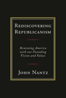 Rediscovering Republicanism: Renewing America with Our Founding Vision and Values 0761872337 Book Cover