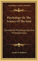 Psychology; Or the Science of the Soul, Considered Physiologically and Philosophically 137649129X Book Cover