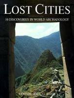 Lost Cities: 50 Discoveries in World Archaeology 0760707561 Book Cover