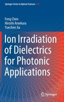 Ion Irradiation of Dielectrics for Photonic Applications (Springer Series in Optical Sciences, 231) 9811546061 Book Cover