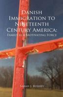 Danish Immigration to Nineteenth Century America: Family as a Motivating Force 0578793547 Book Cover