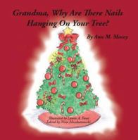 Grandma, Why are There Nails Hanging on Your Tree? 1412068223 Book Cover