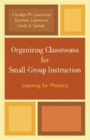 Organizing Classrooms for Small-Group Instruction: Learning for Mastery 1578863562 Book Cover