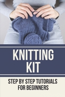 Knitting Kit: Step By Step Tutorials For Beginners: Handmade Product B09863Y68N Book Cover