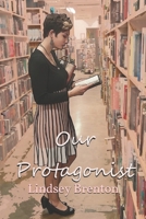 Our Protagonist 179040438X Book Cover