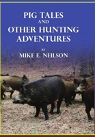 Pig Tales and Other Hunting Adventures 1312683120 Book Cover