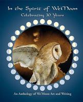 In the Spirit of We'moon: Celebrating 30 Years: An Anthology of Art and Writing 1890931683 Book Cover